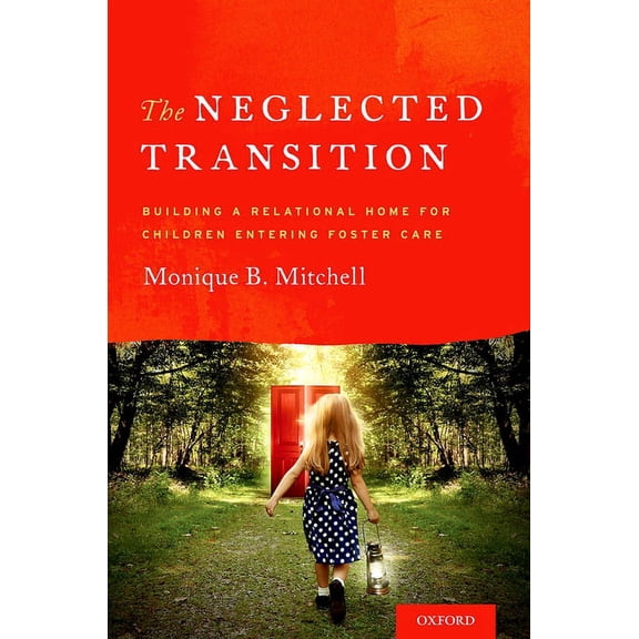 The Neglected Transition: Building a Relational Home for Children Entering Foster Care, (Paperback)