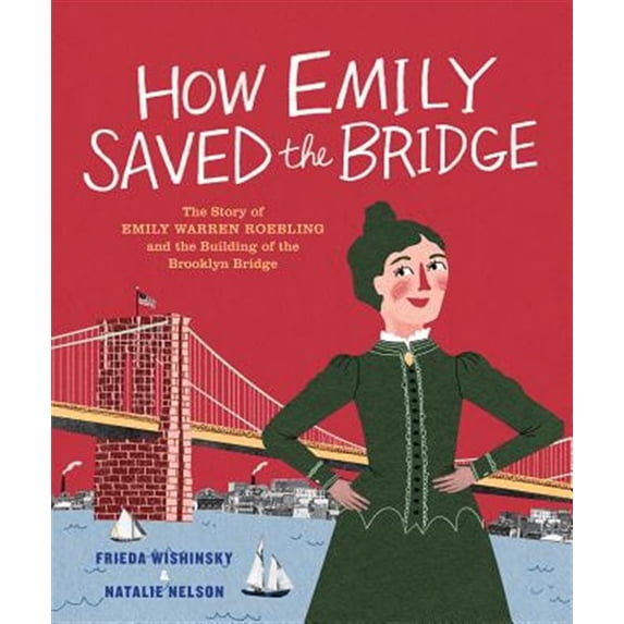 Pre-Owned How Emily Saved the Bridge: The Story of Emily Warren Roebling and the Building of the Brooklyn Bridge (Hardcover) 1773061046 9781773061047