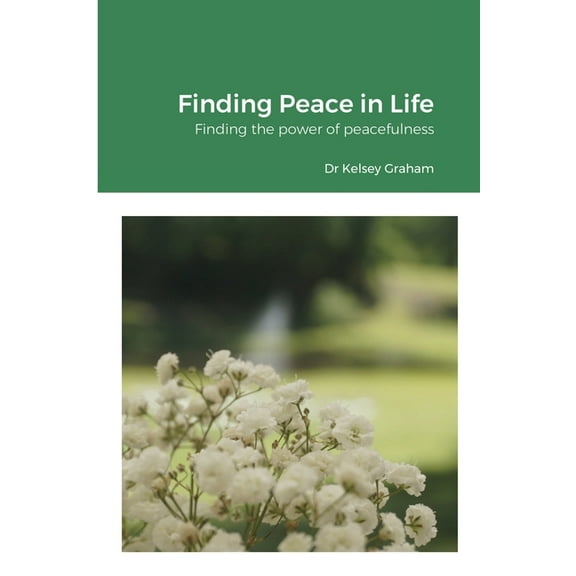 Finding Peace in Life: Finding the power of peacefulness, (Paperback)