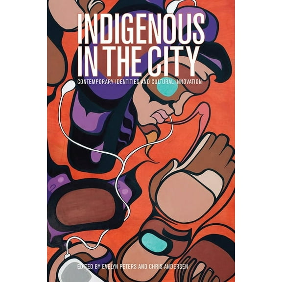 Indigenous in the City : Contemporary Identities and Cultural Innovation (Paperback)