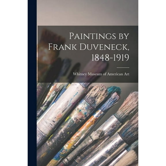 Paintings by Frank Duveneck, 1848-1919, (Paperback)
