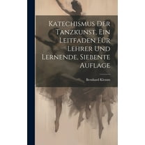Katechismus der Tanzkunst, ein Leitfaden für Lehrer und Lernende, Siebente Auflage (Hardcover)