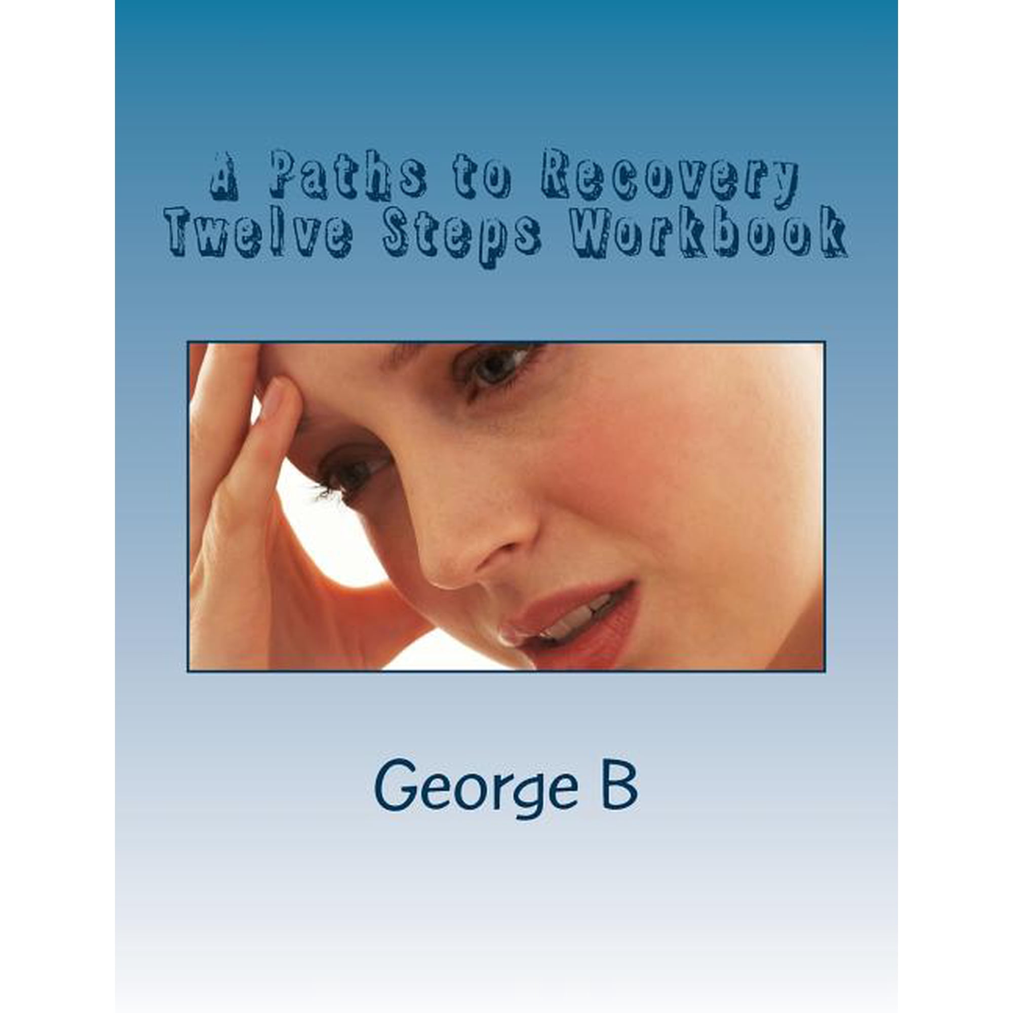 A Paths to Recovery Twelve Steps Workbook: for Families and Friends of Alcoholics, (Paperback)