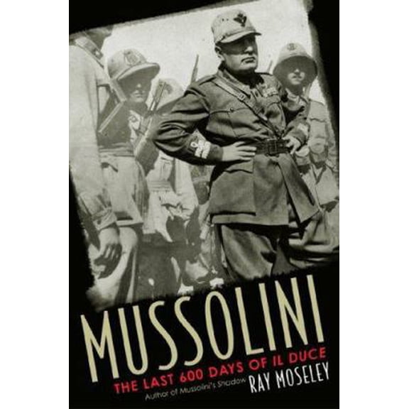 Pre-Owned Mussolini: The Last 600 Days of Il Duce (Hardcover) 1589790952 9781589790957