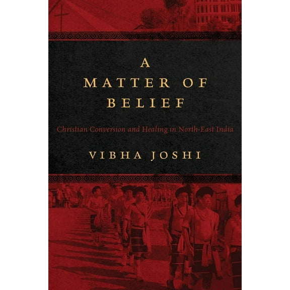 A Matter of Belief: Christian Conversion and Healing in North-East India, (Hardcover)