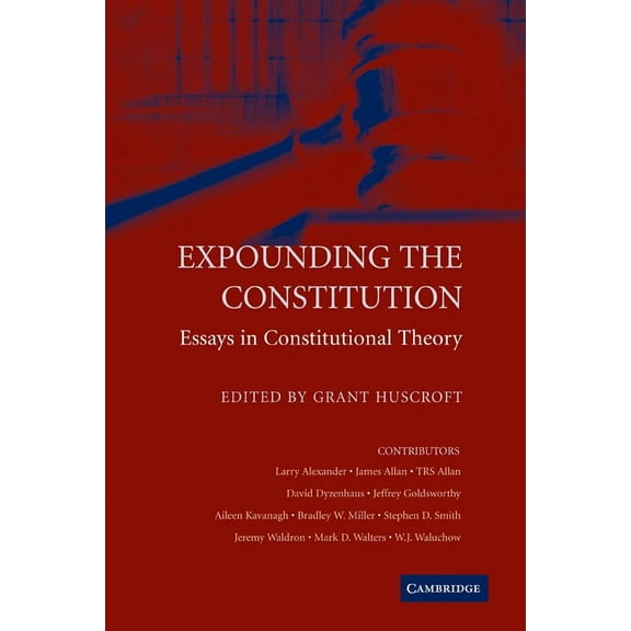 Expounding the Constitution: Essays in Constitutional Theory, (Paperback)