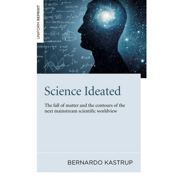 Science Ideated: The Fall of Matter and the Contours of the Next Mainstream Scientific Worldview, (Paperback)