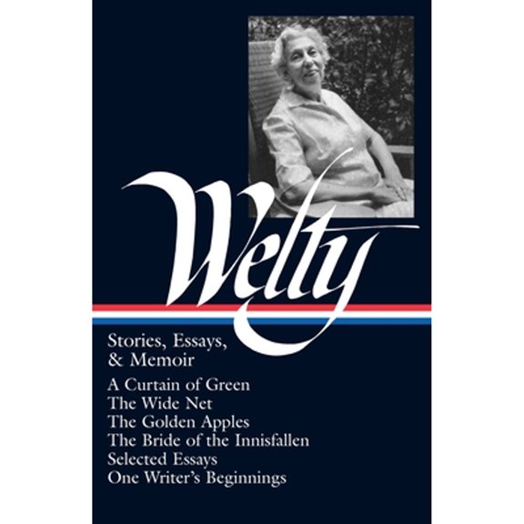 Pre-Owned Library of America Eudora Welty Edition: Eudora Welty: Stories, Essays, & Memoirs (LOA #102) : A Curtain of Green / The Wide Net / The Golden Apples / The Bride of Innisfallen / selected essays / One Writer's Beginnings (Series #2) (Hardcover)