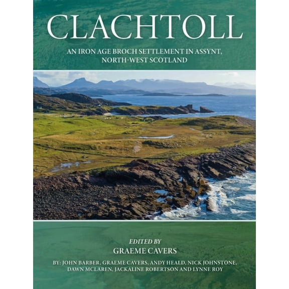 Clachtoll: An Iron Age Broch Settlement in Assynt, North-West Scotland (Hardcover)