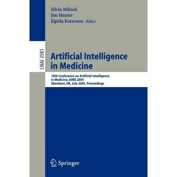 Artificial Intelligence in Medicine: 10th Conference on Artificial Intelligence in Medicine, Aime 2005, Aberdeen, Uk, Ju, (Paperback)