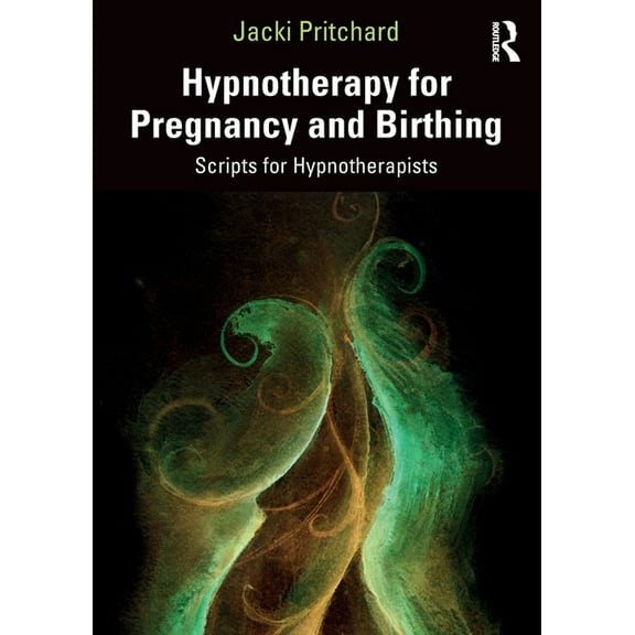 Hypnotherapy for Pregnancy and Birthing: Scripts for Hypnotherapists, (Paperback)