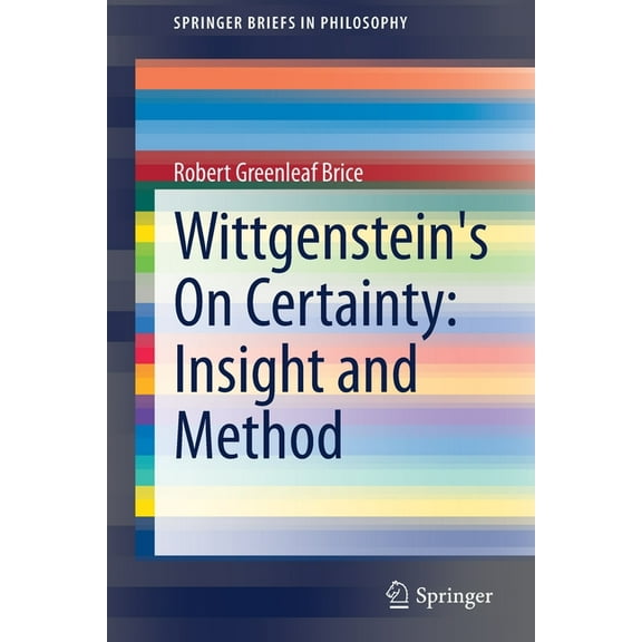 Springerbriefs in Philosophy Wittgenstein's on Certainty: Insight and Method, (Paperback)