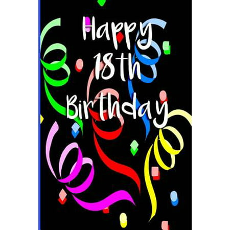 Happy 18th Birthday : Blank Lined 6x9 Journal Notebook for 18th Birthday Gift - Beautiful Gift for 18 Year Old Birthday Boy or Girl, Family,
