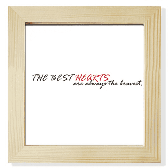Quote The Best Hearts Are Always The Bravest Square Picture Frame Wall Tabletop Display