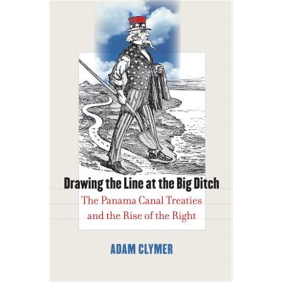 Pre-Owned Drawing the Line at the Big Ditch: The Panama Canal Treaties and the Rise of the Right, (Hardcover)