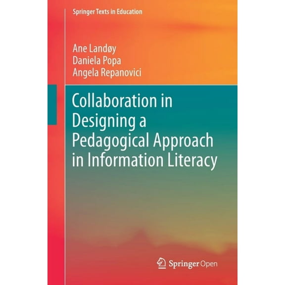 Springer Texts in Education Collaboration in Designing a Pedagogical Approach in Information Literacy, (Paperback)