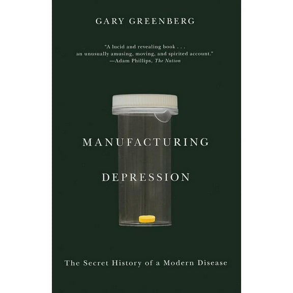 Manufacturing Depression: The Secret History of a Modern Disease, (Paperback)