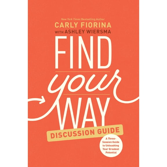 Find Your Way Discussion Guide : A Three-Session Guide to Unleashing Your Greatest Potential (Paperback)