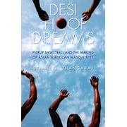 Desi Hoop Dreams: Pickup Basketball and the Making of Asian American Masculinity, (Paperback)
