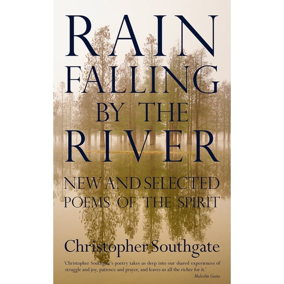 Rain Falling by the River: New and Selected Poems of the Spirit, (Paperback)