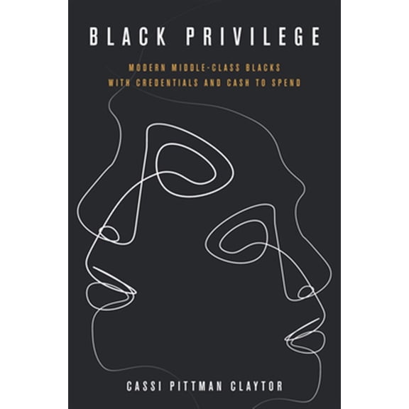 Pre-Owned Black Privilege: Modern Middle-Class Blacks with Credentials and Cash to Spend (Culture and Economic Life)