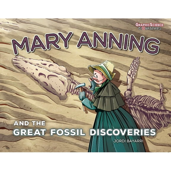 Graphic Science Biographies Mary Anning and the Great Fossil Discoveries, (Hardcover)