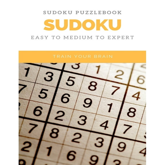 Sudoku Puzzlebook Sudoku Easy to Medium to Expert Train Your Brain: sudoku puzzle books easy to medium for adults for beginners and kids and all level