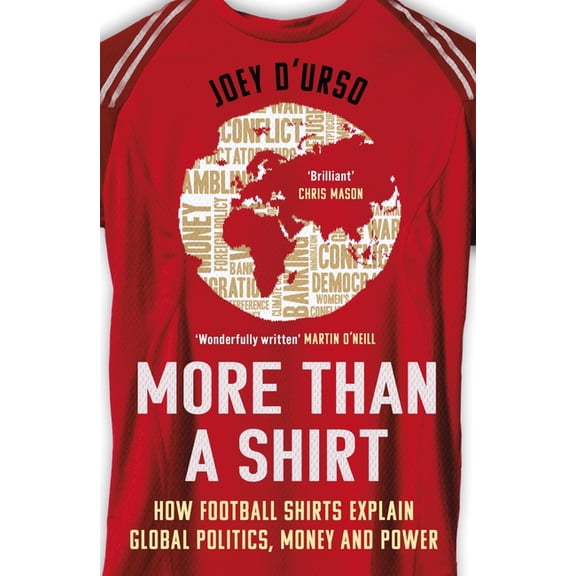 More Than a Shirt: How Football Shirts Explain Global Politics, Money and Power, (Paperback)
