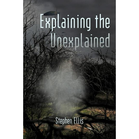 Explaining the Unexplained, (Paperback)