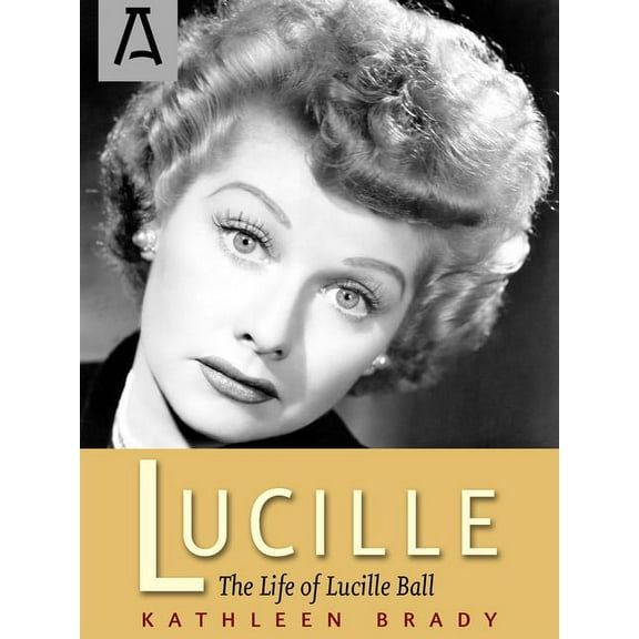 Lucille: The Life of Lucille Ball, (Paperback)