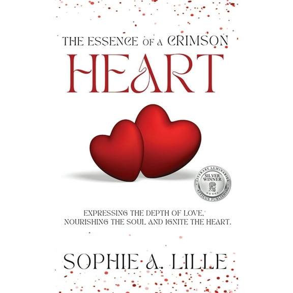 The Essence of a Crimson Heart: Expressing the depth of love, nourishing the soul and ignite the heart, (Paperback)