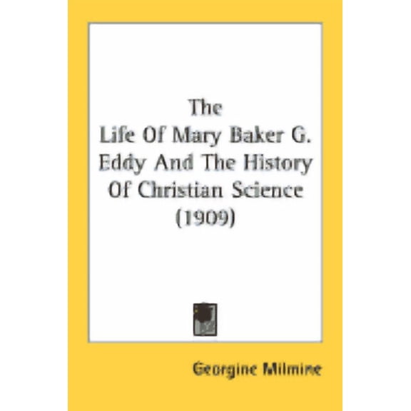 The Life of Mary Baker G. Eddy and the History of Christian Science (1909) (Paperback)