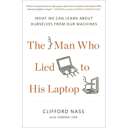 The Man Who Lied to His Laptop : What We Can Learn About Ourselves from Our (Best Way To Learn About Computers)