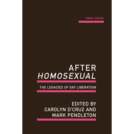 After Homosexual : The Legacies of Gay Liberation (Paperback)