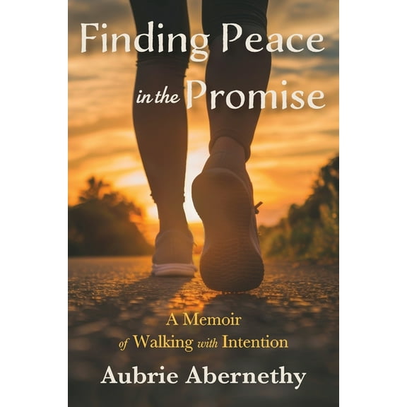 Finding Peace in the Promise: A Memoir of Walking with Intention, (Paperback)