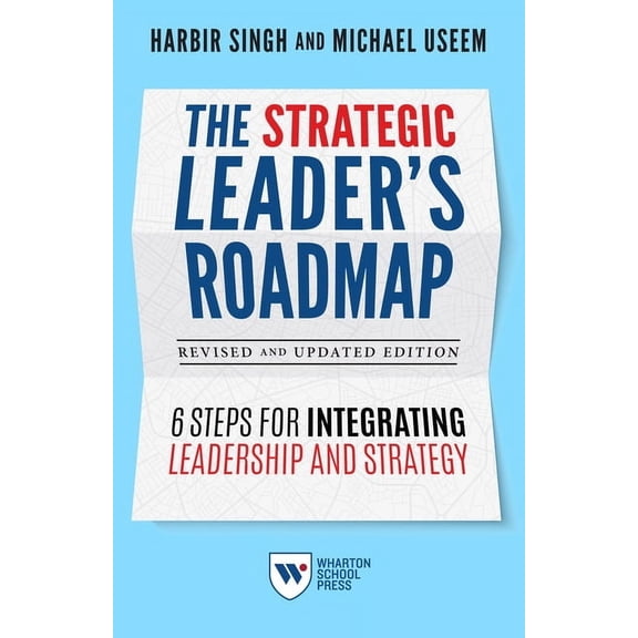 The Strategic Leader's Roadmap, Revised and Updated Edition: 6 Steps for Integrating Leadership and Strategy, (Paperback)