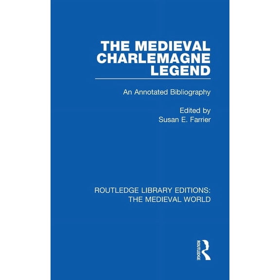 Routledge Library Editions: The Medieval The Medieval Charlemagne Legend: An Annotated Bibliography, (Paperback)