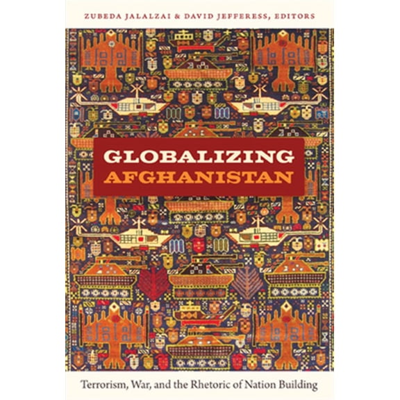 Pre-Owned American Encounters/Global Interactions: Globalizing Afghanistan : Terrorism, War, and the Rhetoric of Nation Building (Paperback)