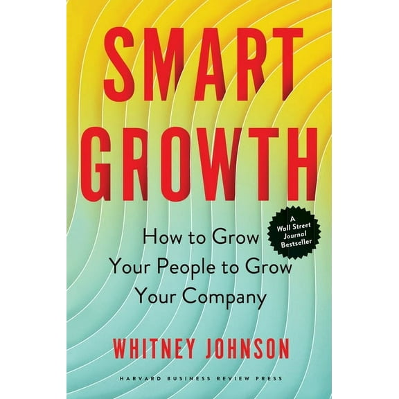 Smart Growth: How to Grow Your People to Grow Your Company, 9781647821159, Hardcover, 1