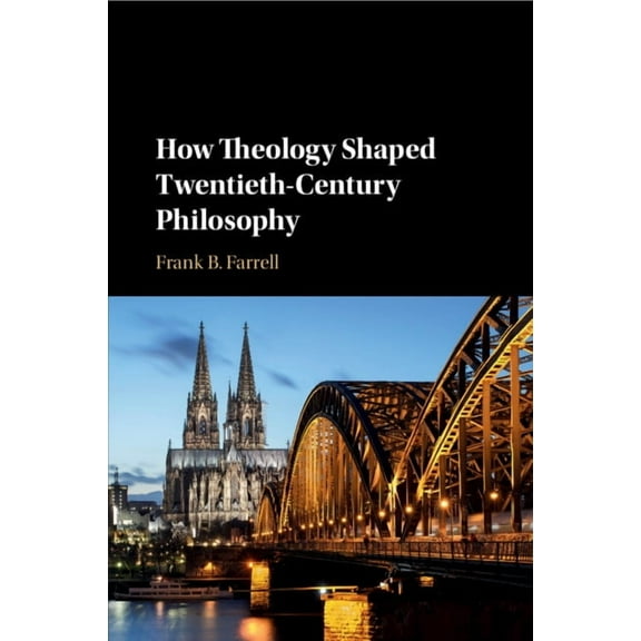 How Theology Shaped Twentieth-Century Philosophy, (Paperback)