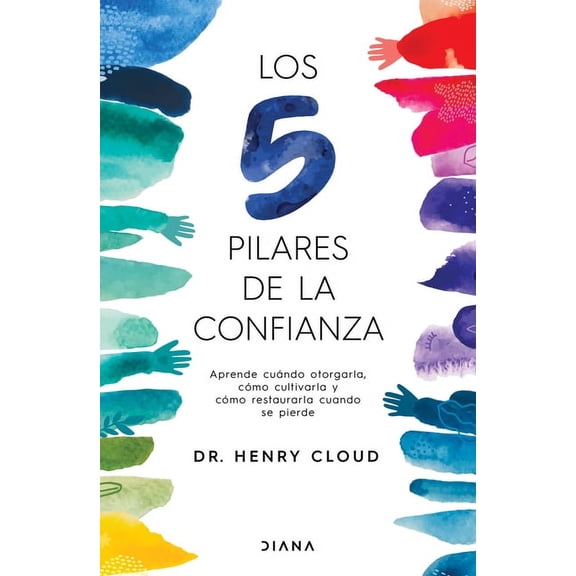 Los 5 Pilares de la Confianza: Aprende Cuando Otorgarla, Cómo Cultivarla Y Cómo Restaurarla Cuando Se Pierde / Trust, (Paperback)