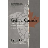 Gehl V Canada: Challenging Sex Discrimination in the Indian ACT, (Paperback)