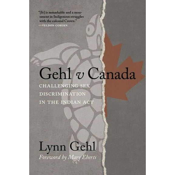Gehl V Canada: Challenging Sex Discrimination in the Indian ACT, (Paperback)