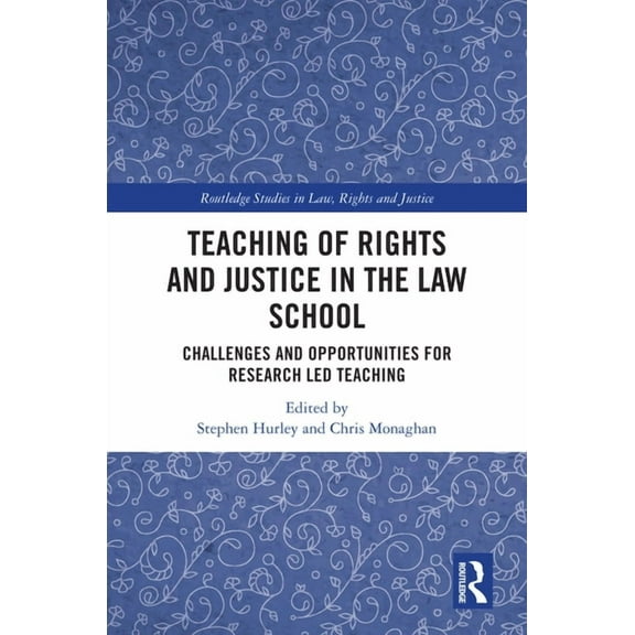 Routledge Studies in Law, Rights and Jus Teaching of Rights and Justice in the Law School: Challenges and Opportunities for Research Led Teaching, (Hardcover)