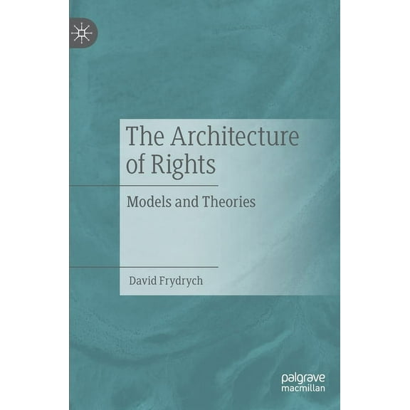The Architecture of Rights: Models and Theories, (Hardcover)