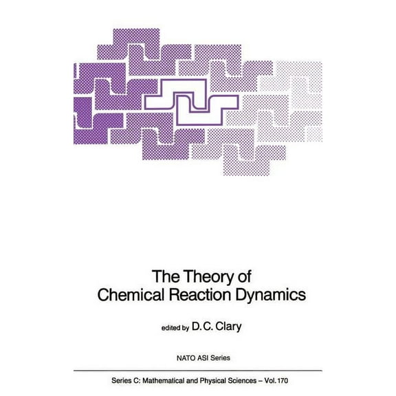 NATO Science Series C: The Theory of Chemical Reaction Dynamics, Book 170, (Hardcover)