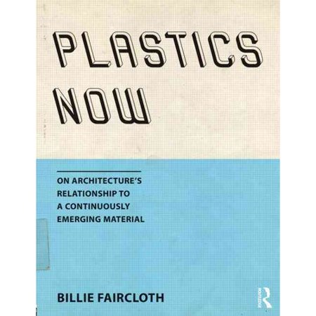Plastics Now: On Architecture's Relationship to a Continuously Emerging Material