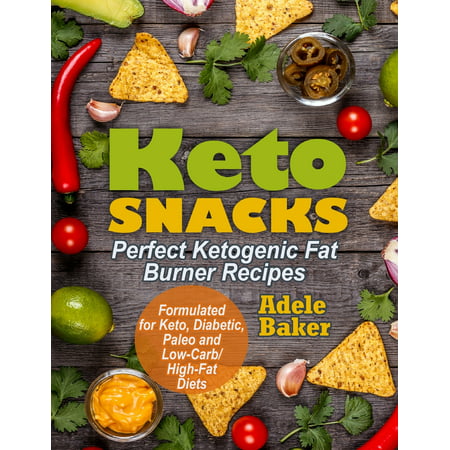 Keto Snacks: Perfect Ketogenic Fat Burner Recipes. Supports Healthy Weight Loss - Burn Fat Instead of Carbs. Formulated for Keto, Diabetic, Paleo and Low-Carb High-Fat Diets