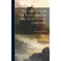 The Social Life of Scotland in the Eighteenth Century; Volume 1 (Hardcover)
