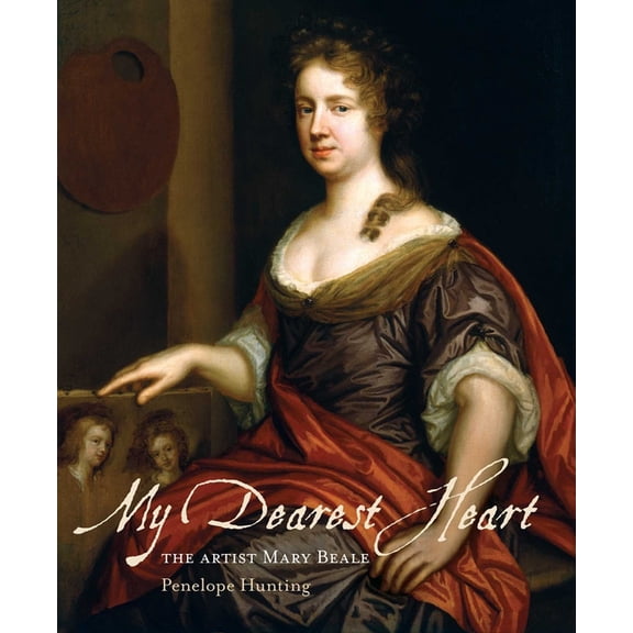 My Dearest Heart: The Artist Mary Beale (New Edition), (Paperback)